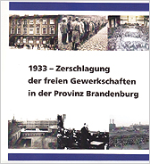 1933  Zerschlagung der freien Gewerkschaften in der Provinz Brandenburg